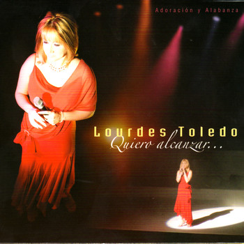 Lourdes Toledo - Quiero Alcanzar...