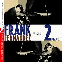 Frank Fernandez - Frank Fernandez Y Sus 2 Pianos (Digitally Remastered)