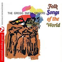 The Gregg Smith Singers - Folk Songs Of The World (Digitally Remastered)