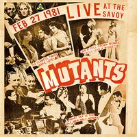Mutants - Live at the Savoy 1981 (Explicit)