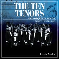 The Ten Tenors - Amigos Para Siempre [con la Orquesta de RTVE]