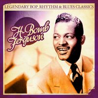 H-Bomb Ferguson - Legendary Bop, Rhythm & Blues Classics