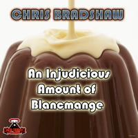 Chris Bradshaw - An Injudicious Amount Of Blancmange