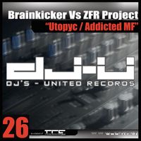Brainkicker & ZFR Project - Utopyc / Addicted MF (Explicit)