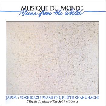 Yoshikazu Iwamoto - Japon: shakuhachi, l'esprit du silence