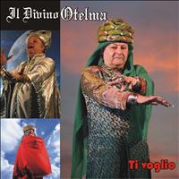 Il Divino Otelma - Ti voglio