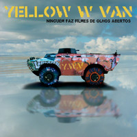 Yellow W Van - Ninguém Faz Filmes De Olhos Abertos