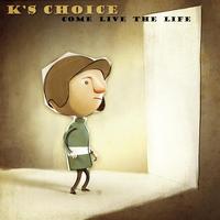 K's Choice - Come Live The Life