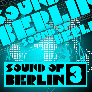 Various Artists - Sound of Berlin 3 - The Finest Club Sounds Selection of House, Electro, Minimal and Techno