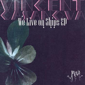 Vincent Casanova - We Live on Ships