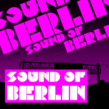 Various Artists - Sound of Berlin (1 - The Finest Club Sounds Selection of House, Electro, Minimal and Techno)