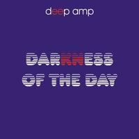 Deep Amp - Darkness of the Day
