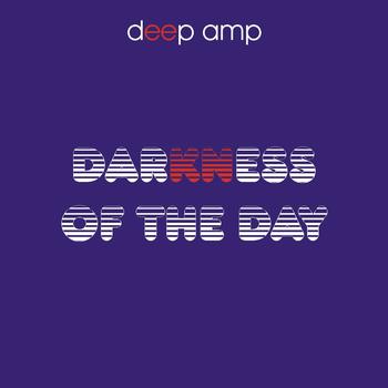 Deep Amp - Darkness of the Day