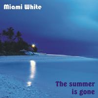 Miami White - The Summer Is Gone