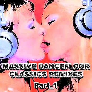 Various Artists - Massive Dancefloor Classics Remixes, Part. 1
