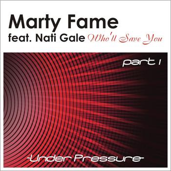 Marty Fame - Who'll Save You featuring Nati Gale