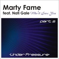 Marty Fame - Who'll Save You featuring Nati Gale (The Remixes)
