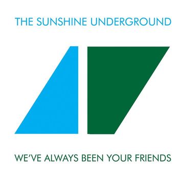 The Sunshine Underground - We've Always Been Your Friends