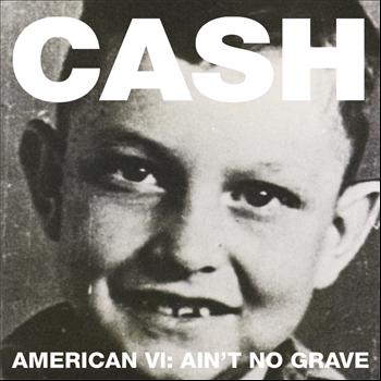 Johnny Cash - American VI:  Ain't No Grave