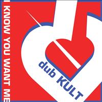 dub KULT - I Know You Want Me