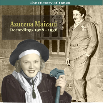 Azucena Maizani - The History of Tango / Tangos with Azucena Maizani / Recordings 1928-1938