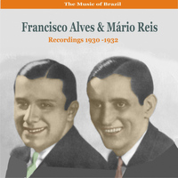 Francisco Alves - The Music of Brazil  /  Duets of Francisco Alves & Mário Reis /  Recordings 1930-1932