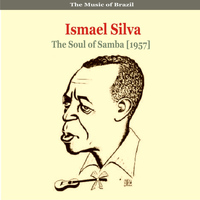 Ismael Silva - The Music of Brazil / Ismael Silva / The Soul of Samba (1957)