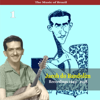 Jacob Do Bandolim - The Music of Brazil / Jacob do Bandolim, Vol. 1 / Recordings 1949 - 1958