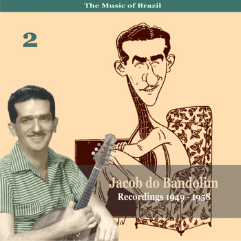Jacob Do Bandolim - The Music of Brazil / Jacob do Bandolim, Vol. 2 / Recordings 1949 - 1958