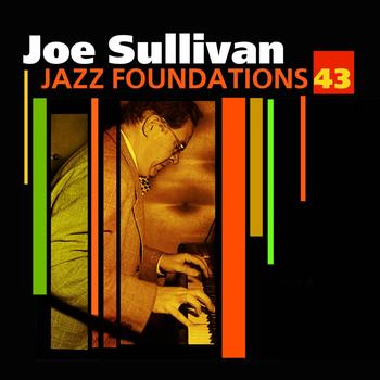 Joe Sullivan - Jazz Foundations Vol. 43