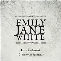 Emily Jane White - Victorian America / Dark Undercoat (Special Edition)