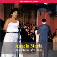 Angela Maria - The Music of Brazil / Angela Maria  / Recordings 1957 - 1958
