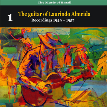 Laurindo Almeida - The Music of Brazil: The guitar of Laurindo Almeida, Volume 1 - Recordings 1949 - 1957