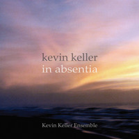 Kevin Keller Ensemble - Kevin Keller: In Absentia