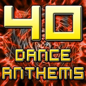 Various Artists - 40 Dance Anthems (The Best of Top 40 Dance, Club, House, Electro, Techno & Trance Tunes)