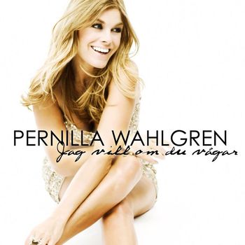 Pernilla Wahlgren - Jag vill om du vågar