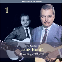 Luiz Bonfá - The Music of Brazil / The Guitar of Luiz Bonfá, Volume 1 / Recordings 1957 - 1958