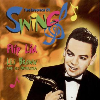 Les Brown And His Orchestra - Flip Lid (The Essence Of Swing)