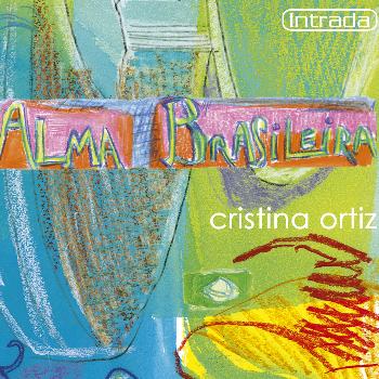 Cristina Ortiz - Alma Brasileira: Panorama du piano brésilien du XXe siècle