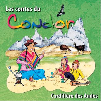 Bernadette Le Saché - Les contes du Condor (Cordillère des Andes)