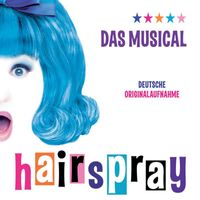 German Cast of "Hairspray" - Hairspray - Das Musical Deutsche Originalaufnahme