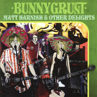 Bunnygrunt - Matt Harnish & Other Delights