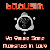 Batusim - Yo Gimme Some Moments In Love EP