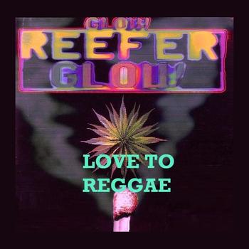 Various Artists - Glow Reefer Glow - Love To Reggae