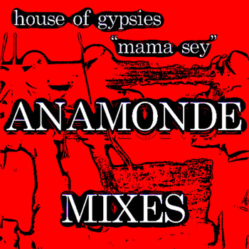 House Of Gypsies - Mama Sey - Franco Anamonde Mixes