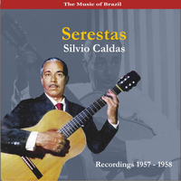 Silvio Caldas - The Music of Brazil / Serestas / Recordings 1957-1958