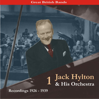 Jack Hylton & His Orchestra - Great British Bands / Jack Hylton & His Orchestra, Volume 1 / Recordings 1926 - 1939