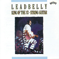 Leadbelly - King Of The Twelve-String Guitar