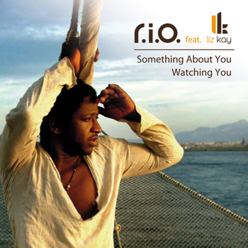 R.I.O. feat. Liz Kay - Something About You / Watching You