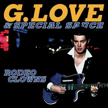 G. Love & Special Sauce - Rodeo Clowns